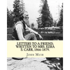 Letters to a friend, written to Mrs. Ezra S. Carr, 1866-1879. By: John Muir: Ezra Slocum Carr was a professor at the University of Wisconsin (where he - Paperback
