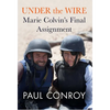 Under the Wire: Marie Colvin's Final Assignment - Hardcover
