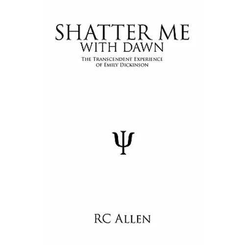 Shatter Me with Dawn: The Transcendent Experience of Emily Dickinson - Paperback