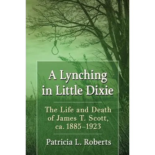 A Lynching in Little Dixie: The Life and Death of James T. Scott, ca. 1885-1923 - Paperback
