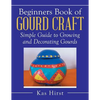 Beginners Book of Gourd Craft: Simple Guide to Growing and Decorating Gourds - Paperback