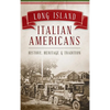 Long Island Italian Americans: History, Heritage and Tradition - Hardcover