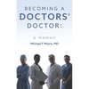 Becoming a Doctors' Doctor: A Memoir - Paperback