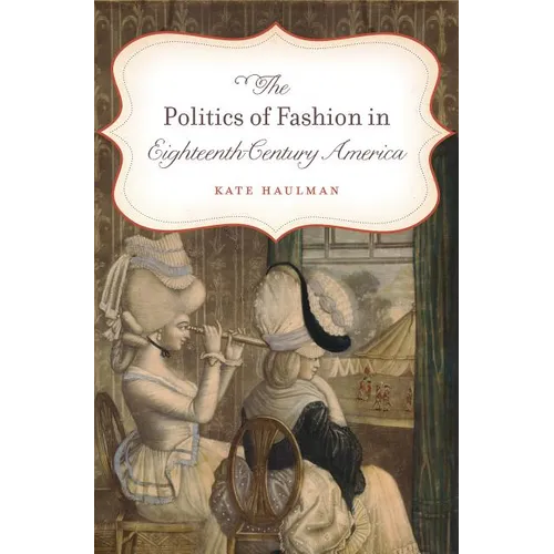 The Politics of Fashion in Eighteenth-Century America - Paperback