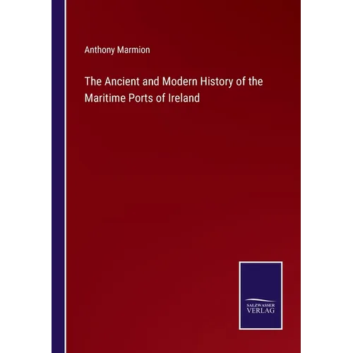 The Ancient and Modern History of the Maritime Ports of Ireland - Paperback