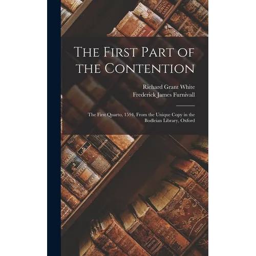The First Part of the Contention: The First Quarto, 1594, From the Unique Copy in the Bodleian Library, Oxford - Hardcover