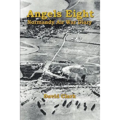 Angels Eight: Normandy Air War Diary - Paperback