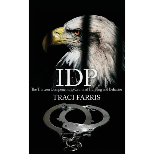 Idp: The Thirteen Components to Criminal Thinking and Behavior - Hardcover