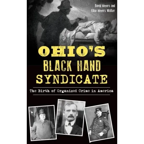 Ohio's Black Hand Syndicate: The Birth of Organized Crime in America - Hardcover
