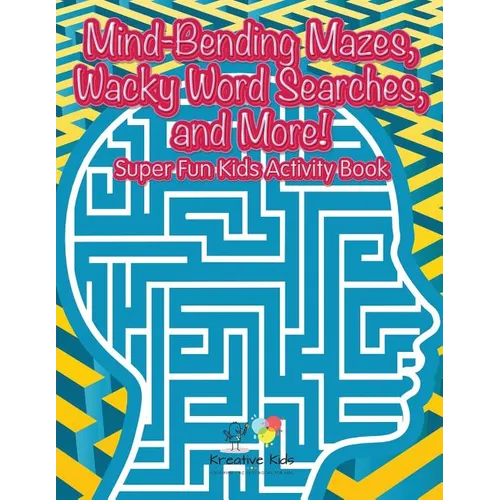 Mind-Bending Mazes, Wacky Word Searches, and More! Super Fun Kids Activity Book - Paperback