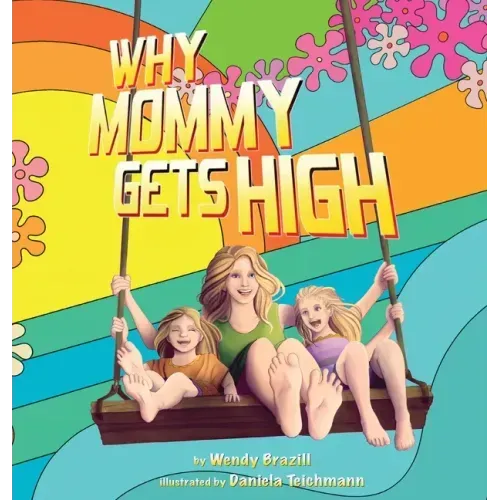 Why Mommy Gets High: A Conversation Starter for Parents Who Smoke Pot - Hardcover