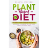 Plant-Based Diet: The Simple Plant Base Diet Meal Plan: Beginners Cookbook to Plan Your Meals for Every Week - Paperback