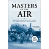 Masters of the Air: America's Bomber Boys Who Fought the Air War Against Nazi Germany - Paperback