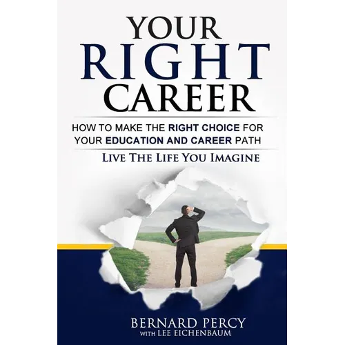Your Right Career: How to Make the Right Choice for Your Education and Career Path - Paperback