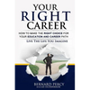 Your Right Career: How to Make the Right Choice for Your Education and Career Path - Paperback
