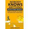 Nobody Knows Anything: Investing Basics Learn to Ignore the Experts, the Gurus and other Fools - Paperback