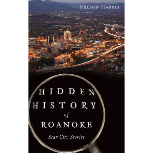 Hidden History of Roanoke: Star City Stories - Hardcover