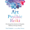 The Art of Psychic Reiki: Developing Your Intuitive and Empathic Abilities for Energy Healing - Paperback