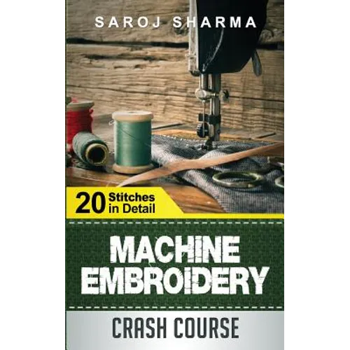 Machine Embroidery Crash Course: How to Master Machine Embroidery at Home - Paperback