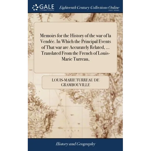 Memoirs for the History of the war of la Vendée. In Which the Principal Events of That war are Accurately Related, ... Translated From the French of L - Hardcover
