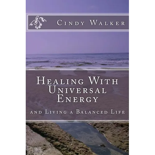 Healing With Universal Energy: and Living a Balanced Life - Paperback