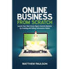Online Business from Scratch: Launch Your Own Seven-Figure Internet Business by Creating and Selling Information Online - Paperback