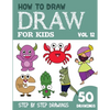 How to Draw for Kids: 50 Cute Step By Step Drawings (Vol 12) - Paperback