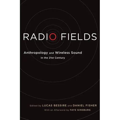 Radio Fields: Anthropology and Wireless Sound in the 21st Century - Paperback