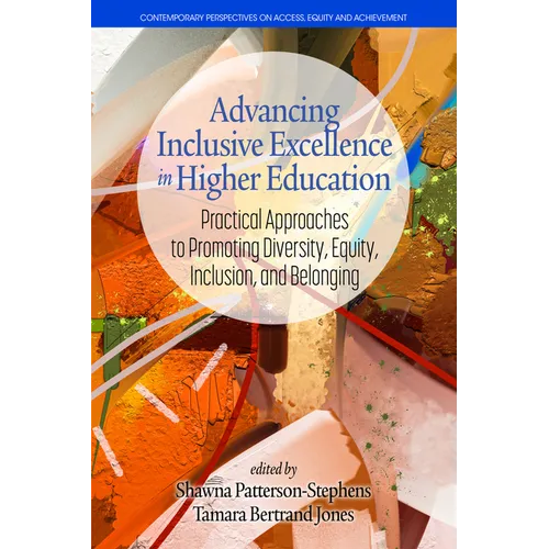 Advancing Inclusive Excellence in Higher Education: Practical Approaches to Promotingdiversity, Equity, Inclusion, and Belonging - Hardcover