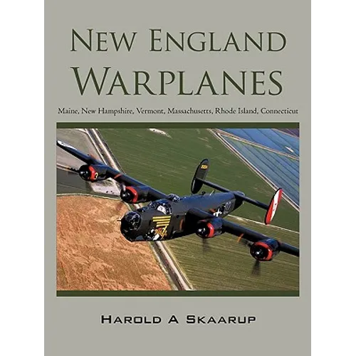New England Warplanes: Maine, New Hampshire, Vermont, Massachusetts, Rhode Island, Connecticut - Paperback