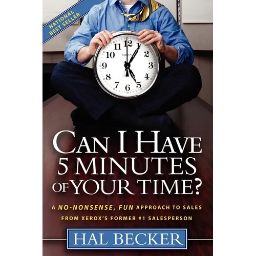 Can I Have 5 Minutes of Your Time?: A No-Nonsense, Fun Approach to Sales from Xerox's Former #1 Salesperson - Paperback