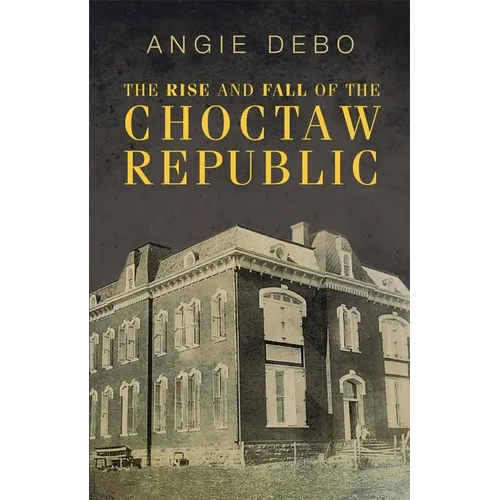 The Rise and Fall of the Choctaw Republic - Paperback