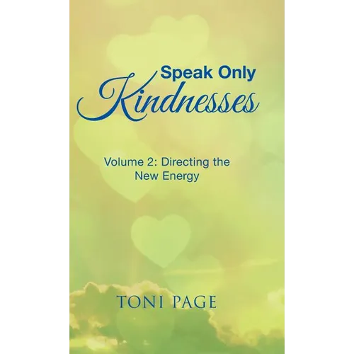 Speak Only Kindnesses: Volume 2: Directing the New Energy - Hardcover