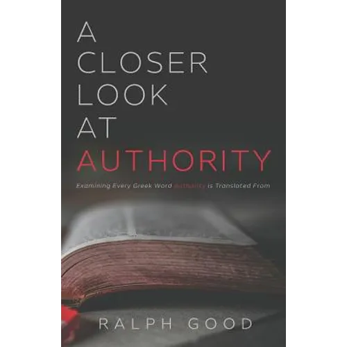 A Closer Look at Authority: Examining Every Greek Word Authority is Translated From - Paperback