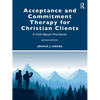 Acceptance and Commitment Therapy for Christian Clients: A Faith-Based Workbook - Paperback