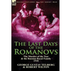 The Last Days of the Romanovs: The Murder of the Tsar & the Russian Royal Family, 1918 - Hardcover