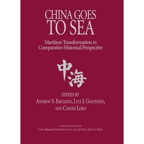China Goes to Sea: Maritime Transformation in Comparative Historical Perspective - Paperback