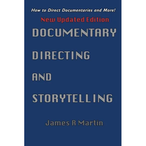 Documentary Directing and Storytelling: How to direct documentaries and more! - Paperback