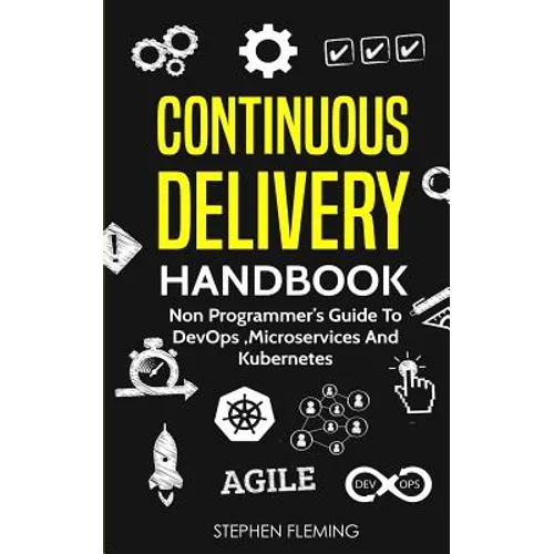 Continuous Delivery Handbook: Non Programmer's Guide to DevOps, Microservices and Kubernetes - Paperback