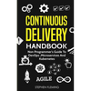 Continuous Delivery Handbook: Non Programmer's Guide to DevOps, Microservices and Kubernetes - Paperback