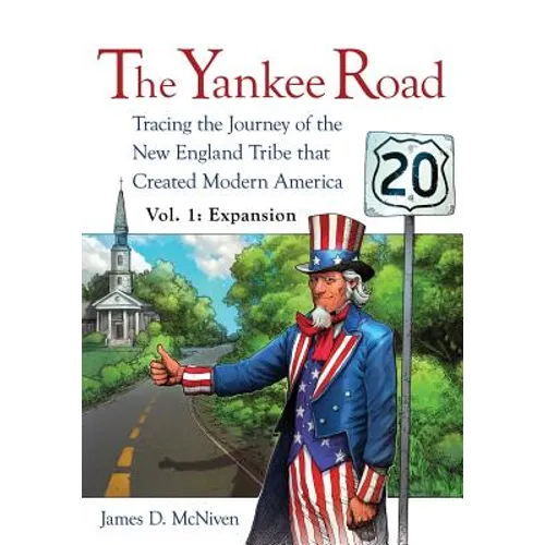 The Yankee Road: Tracing the Journey of the New England Tribe that Created Modern America, Vol. 1: Expansion - Paperback