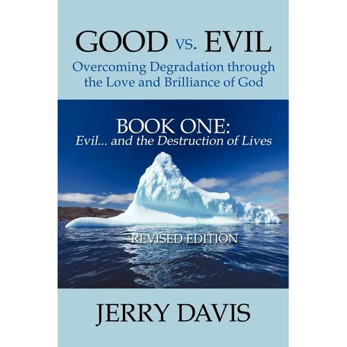 Good vs. Evil . . . Overcoming Degradation Through the Love and Brilliance of God Book One: Evil . . . and the Destruction of Lives - Paperback