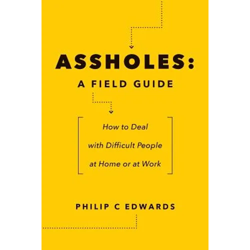 Assholes: A Field Guide: How to Deal with Difficult People At Home or at Work - Paperback