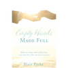 Empty Hands Made Full: How to Cope with Infertility (and Help Those Who Are Experiencing It) - Paperback