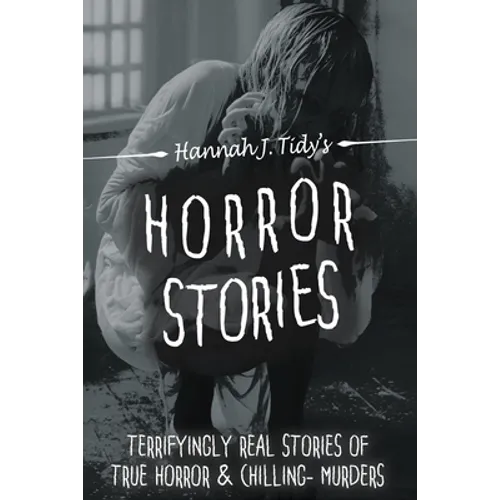Horror Stories: The most Terrifying REAL unsolved mysterious and unexplained disappearances that are seriously scary, Chilling- Murder - Paperback