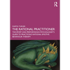 The Rational Practitioner: The Sport and Performance Psychologist's Guide to Practicing Rational Emotive Behaviour Therapy - Paperback