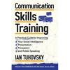 Communication Skills: A Practical Guide to Improving Your Social Intelligence, Presentation, Persuasion and Public Speaking - Paperback