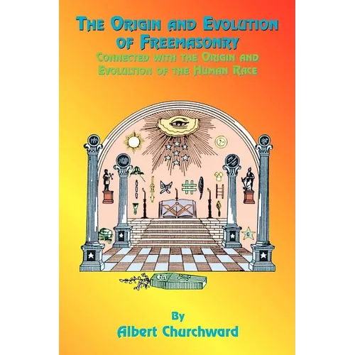 The Origin and Evolution of Freemasonry: Connected with the Origin and Evolution of the Human Race - Paperback