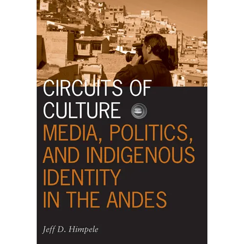 Circuits of Culture: Media, Politics, and Indigenous Identity in the Andes Volume 20 - Paperback