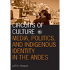 Circuits of Culture: Media, Politics, and Indigenous Identity in the Andes Volume 20 - Paperback